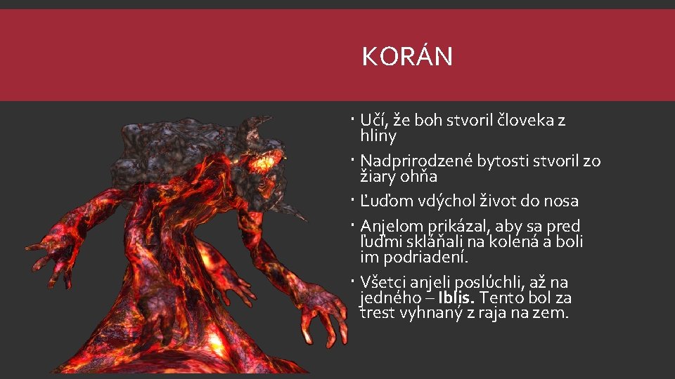 KORÁN Učí, že boh stvoril človeka z hliny Nadprirodzené bytosti stvoril zo žiary ohňa