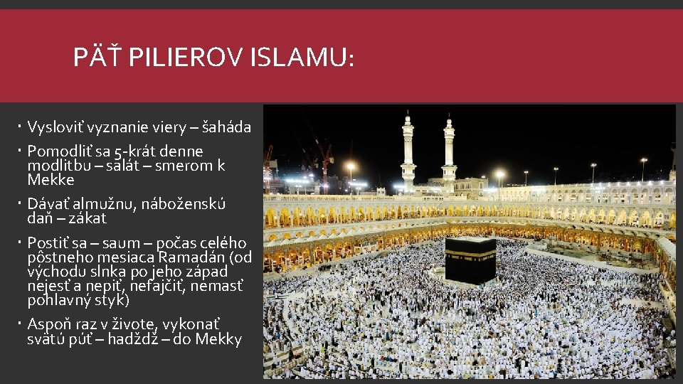 PÄŤ PILIEROV ISLAMU: Vysloviť vyznanie viery – šaháda Pomodliť sa 5 -krát denne modlitbu