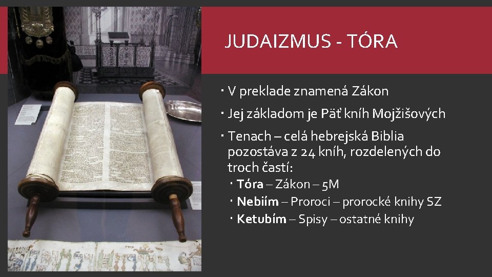 JUDAIZMUS - TÓRA V preklade znamená Zákon Jej základom je Päť kníh Mojžišových Tenach