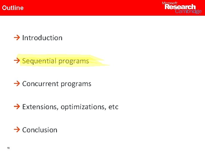 Outline Introduction Sequential programs Concurrent programs Extensions, optimizations, etc Conclusion 10 