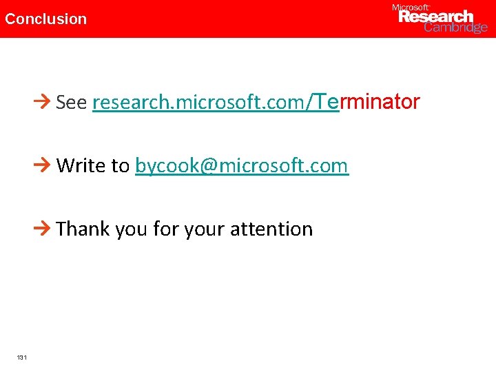 Conclusion See research. microsoft. com/Terminator Write to bycook@microsoft. com Thank you for your attention