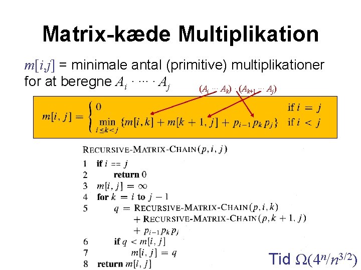 Matrix-kæde Multiplikation m[i, j] = minimale antal (primitive) multiplikationer for at beregne Ai ·