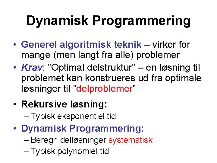 Dynamisk Programmering • Generel algoritmisk teknik – virker for mange (men langt fra alle)