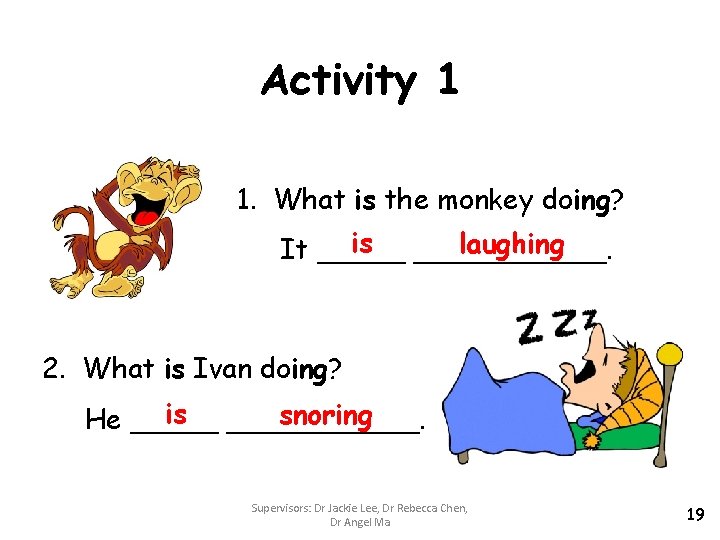 Activity 1 1. What is the monkey doing? is ______. laughing It _____ 2.
