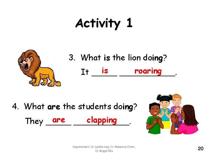 Activity 1 3. What is the lion doing? is ______. roaring It _____ 4.