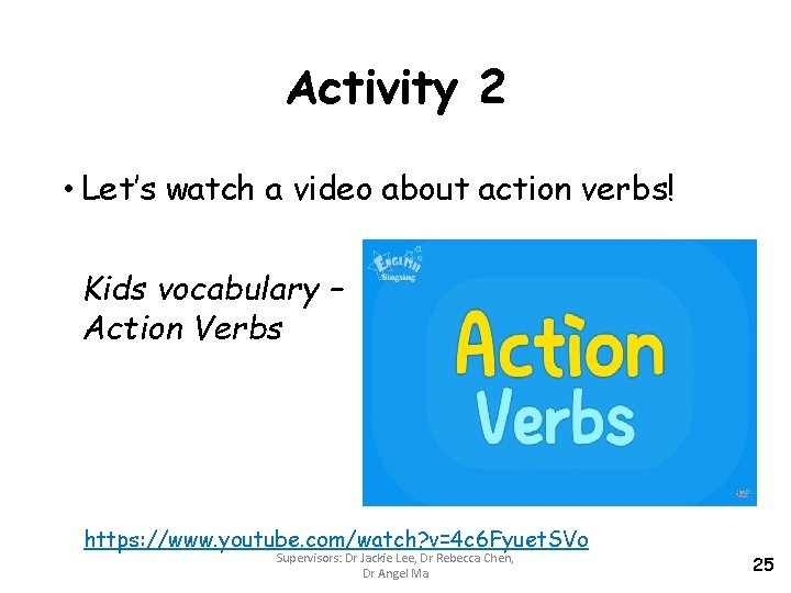 Activity 2 • Let’s watch a video about action verbs! Kids vocabulary – Action