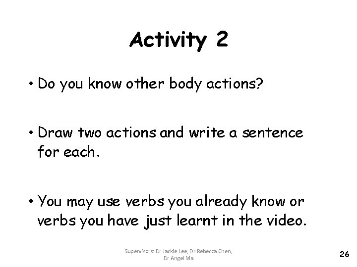 Activity 2 • Do you know other body actions? • Draw two actions and