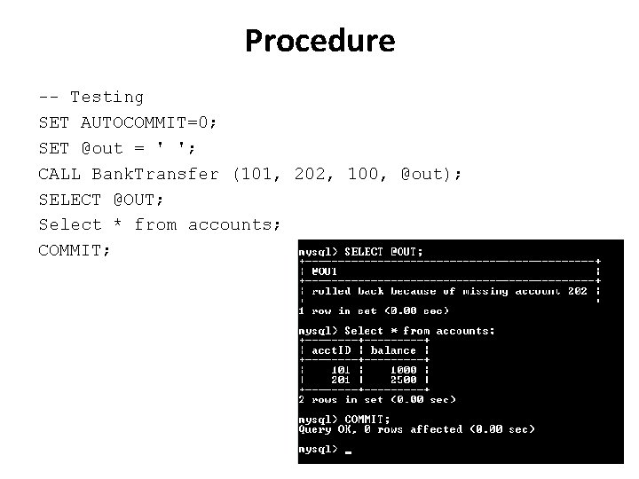 Procedure -- Testing SET AUTOCOMMIT=0; SET @out = ' '; CALL Bank. Transfer (101,