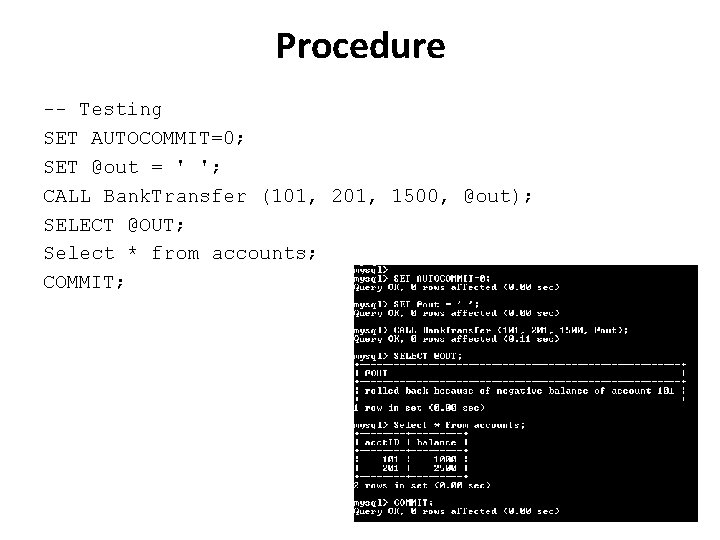 Procedure -- Testing SET AUTOCOMMIT=0; SET @out = ' '; CALL Bank. Transfer (101,