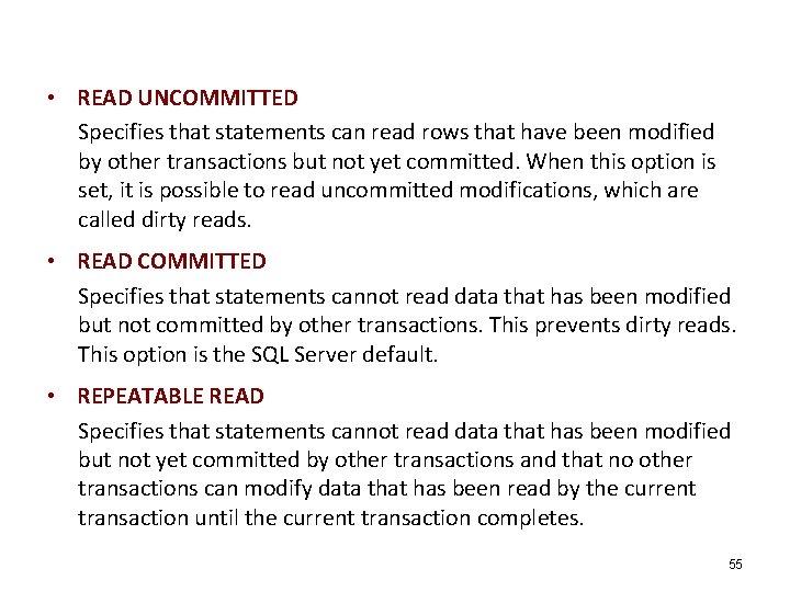  • READ UNCOMMITTED Specifies that statements can read rows that have been modified