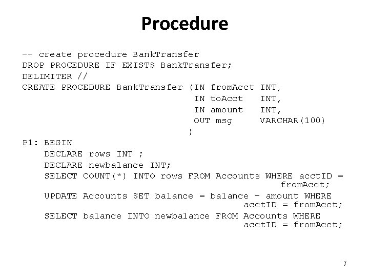 Procedure -- create procedure Bank. Transfer DROP PROCEDURE IF EXISTS Bank. Transfer; DELIMITER //