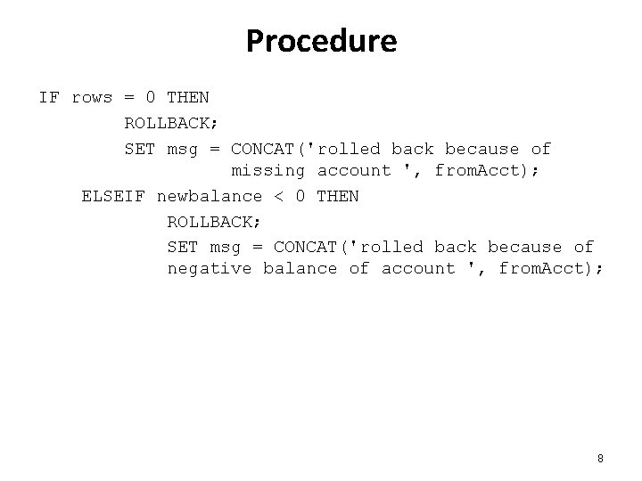 Procedure IF rows = 0 THEN ROLLBACK; SET msg = CONCAT('rolled back because of