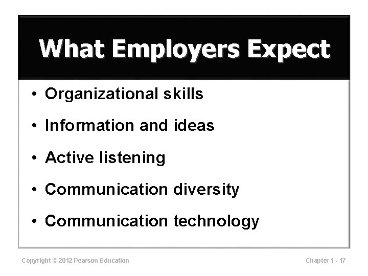 What Employers Expect • Organizational skills • Information and ideas • Active listening •