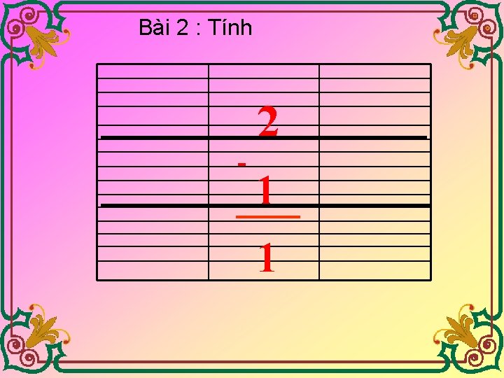 Bài 2 : Tính - 2 1 1 