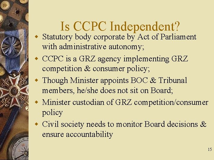 Is CCPC Independent? w Statutory body corporate by Act of Parliament with administrative autonomy;