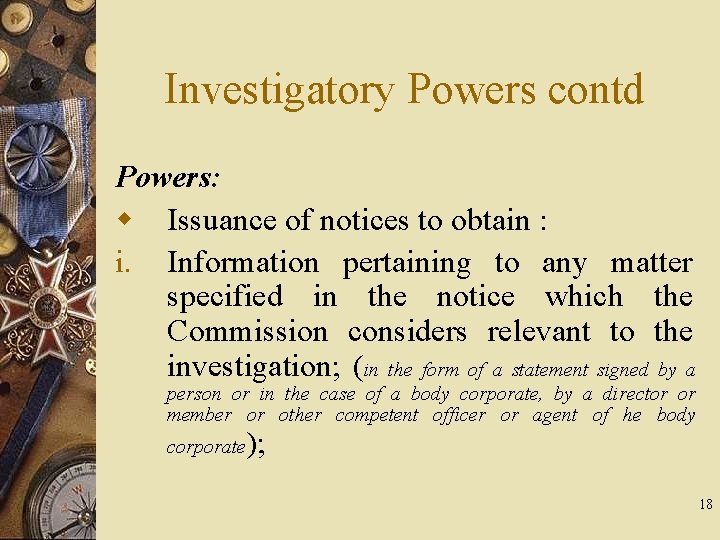 Investigatory Powers contd Powers: w Issuance of notices to obtain : i. Information pertaining