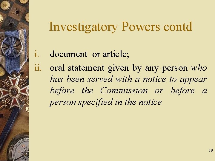 Investigatory Powers contd i. document or article; ii. oral statement given by any person