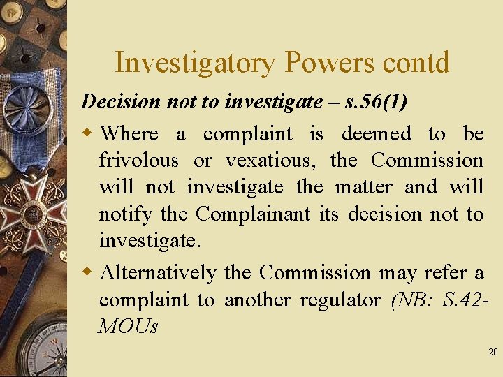 Investigatory Powers contd Decision not to investigate – s. 56(1) w Where a complaint