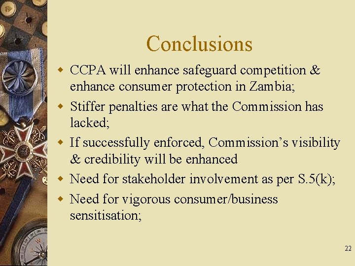 Conclusions w CCPA will enhance safeguard competition & enhance consumer protection in Zambia; w