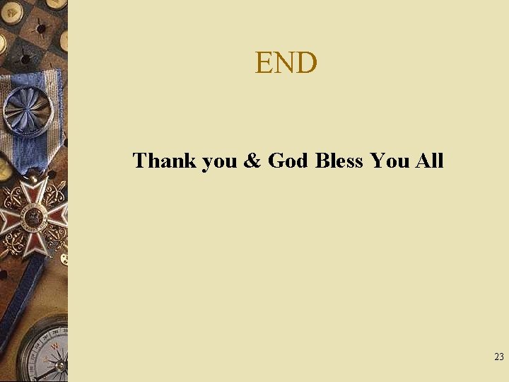END Thank you & God Bless You All 23 