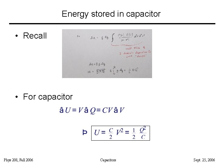 Energy stored in capacitor • Recall • For capacitor Phys 208, Fall 2006 Capacitors