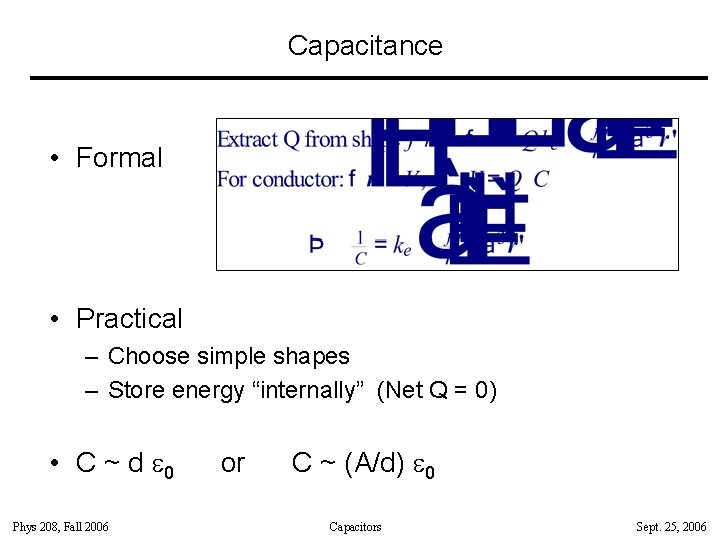 Capacitance • Formal • Practical – Choose simple shapes – Store energy “internally” (Net