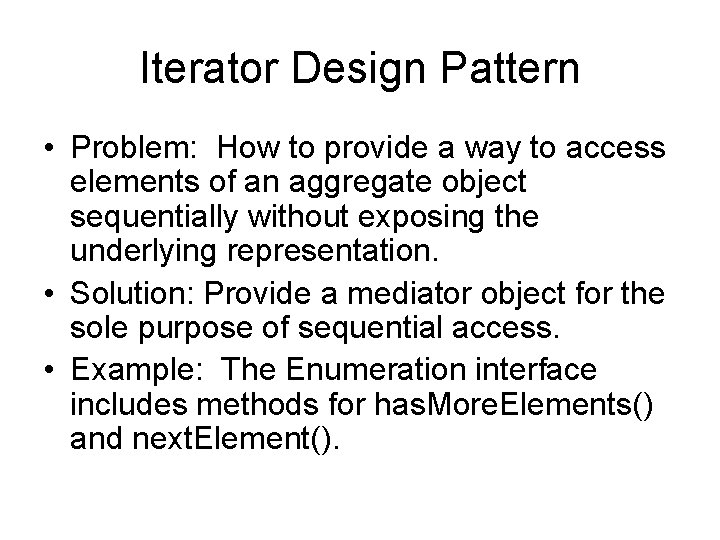 Iterator Design Pattern • Problem: How to provide a way to access elements of