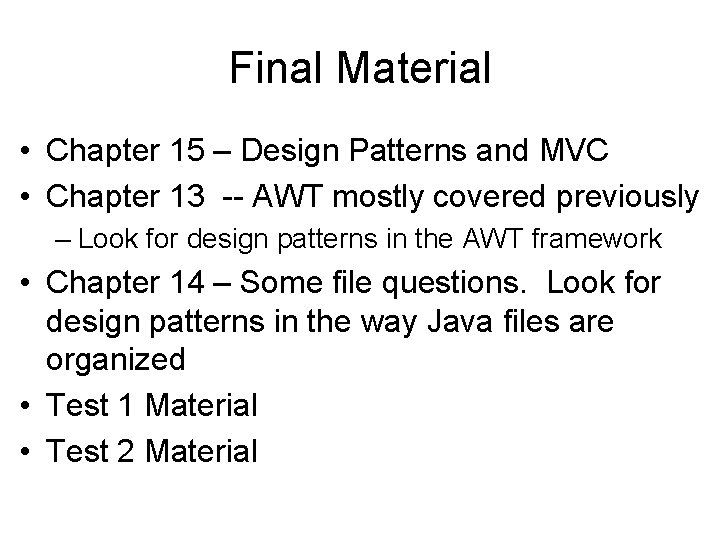 Final Material • Chapter 15 – Design Patterns and MVC • Chapter 13 --