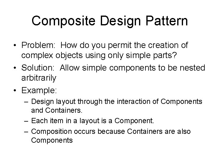 Composite Design Pattern • Problem: How do you permit the creation of complex objects