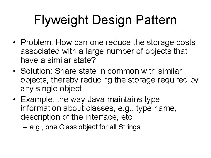 Flyweight Design Pattern • Problem: How can one reduce the storage costs associated with
