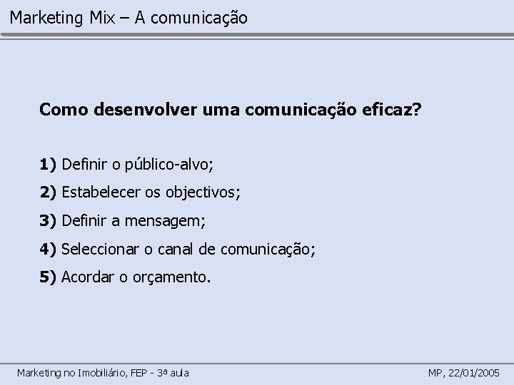 Marketing Mix – A comunicação Como desenvolver uma comunicação eficaz? 1) Definir o público-alvo;