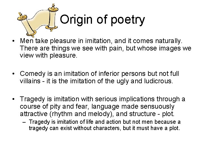 Origin of poetry • Men take pleasure in imitation, and it comes naturally. There