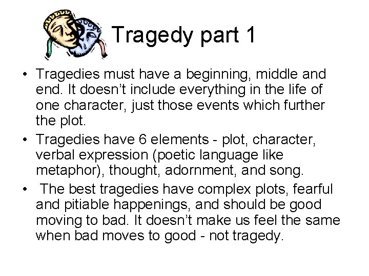 Tragedy part 1 • Tragedies must have a beginning, middle and end. It doesn’t