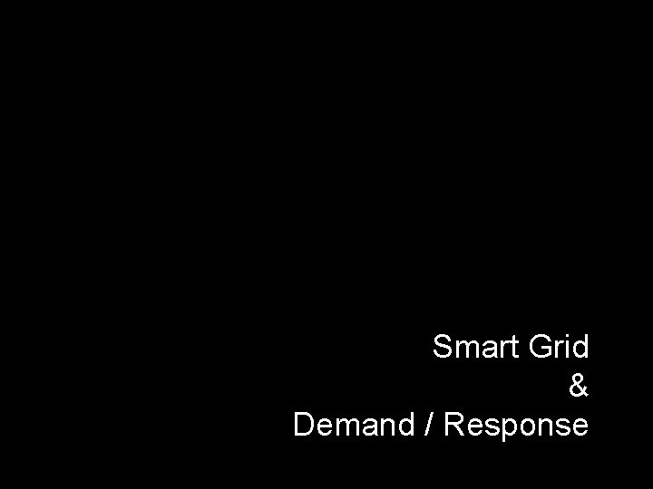 Smart Grid & Demand / Response 