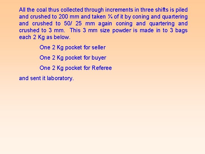 All the coal thus collected through increments in three shifts is piled and crushed