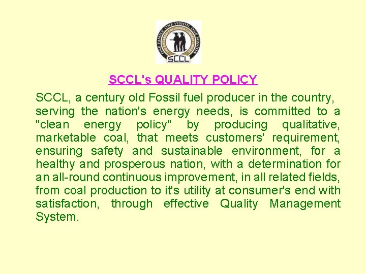SCCL's QUALITY POLICY SCCL, a century old Fossil fuel producer in the country, serving