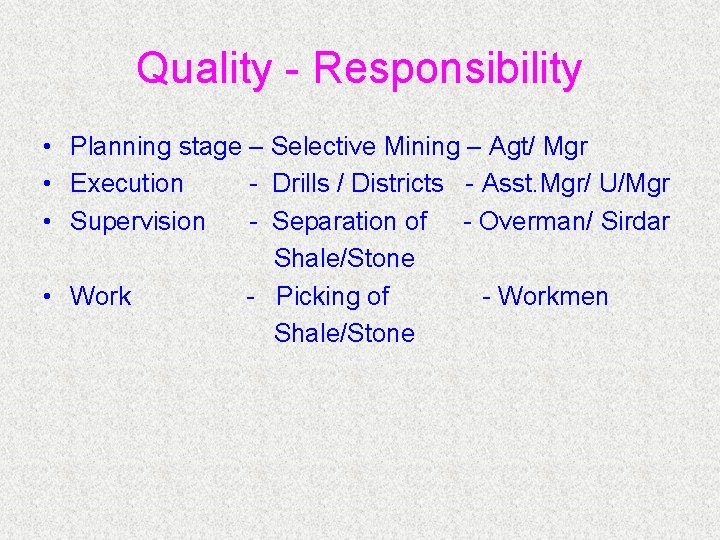 Quality - Responsibility • Planning stage – Selective Mining – Agt/ Mgr • Execution