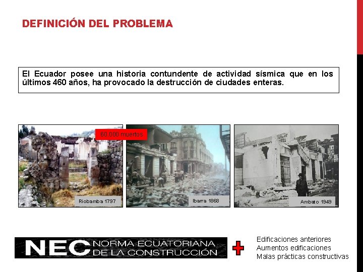 DEFINICIÓN DEL PROBLEMA El Ecuador posee una historia contundente de actividad sísmica que en