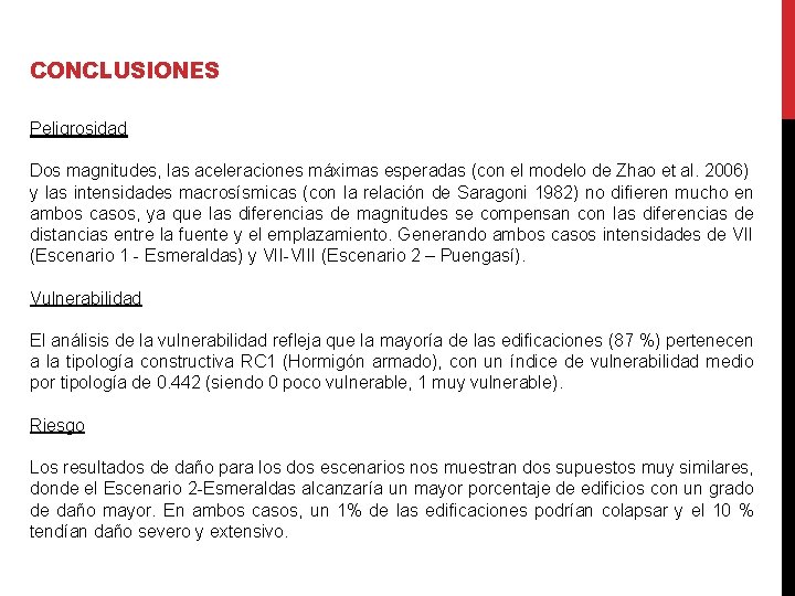 CONCLUSIONES Peligrosidad Dos magnitudes, las aceleraciones máximas esperadas (con el modelo de Zhao et