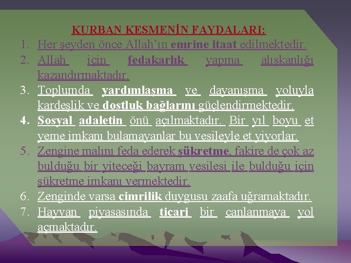 KURBAN KESMENİN FAYDALARI: 1. Her şeyden önce Allah’ın emrine itaat edilmektedir. 2. Allah için