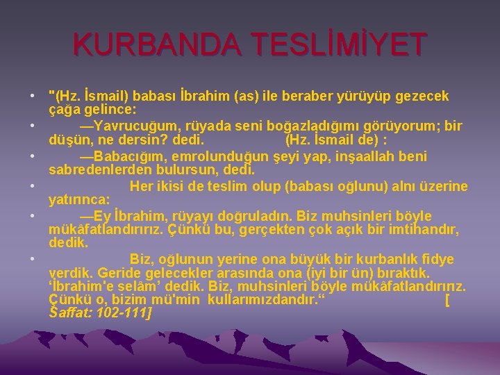 KURBANDA TESLİMİYET • "(Hz. İsmail) babası İbrahim (as) ile beraber yürüyüp gezecek çağa gelince: