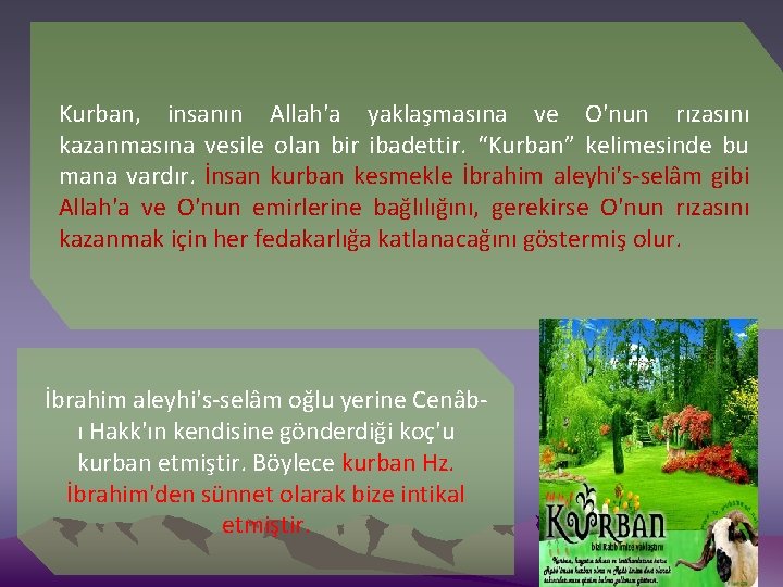 Kurban, insanın Allah'a yaklaşmasına ve O'nun rızasını kazanmasına vesile olan bir ibadettir. “Kurban” kelimesinde