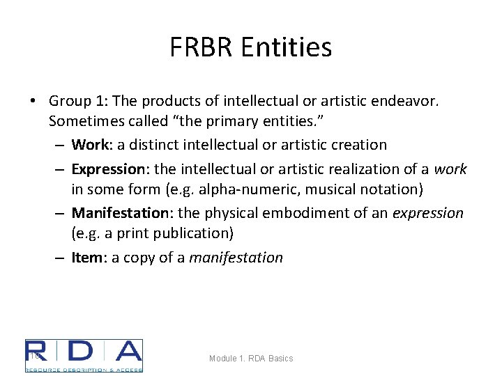 FRBR Entities • Group 1: The products of intellectual or artistic endeavor. Sometimes called