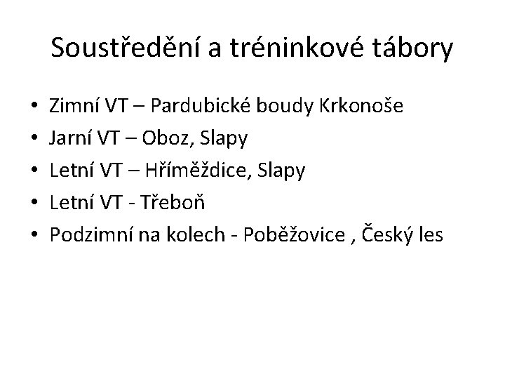 Soustředění a tréninkové tábory • • • Zimní VT – Pardubické boudy Krkonoše Jarní