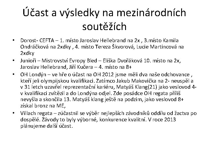 Účast a výsledky na mezinárodních soutěžích • Dorost- CEFTA – 1. místo Jaroslav Hellebrand