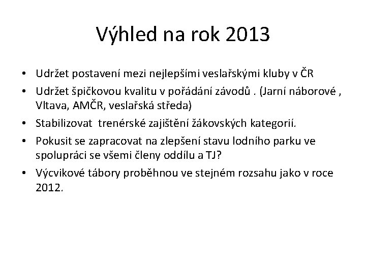 Výhled na rok 2013 • Udržet postavení mezi nejlepšími veslařskými kluby v ČR •