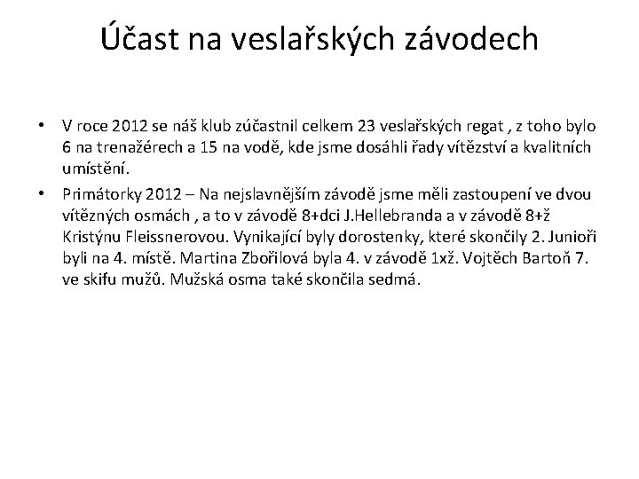 Účast na veslařských závodech • V roce 2012 se náš klub zúčastnil celkem 23