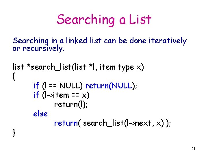 Searching a List Searching in a linked list can be done iteratively or recursively.