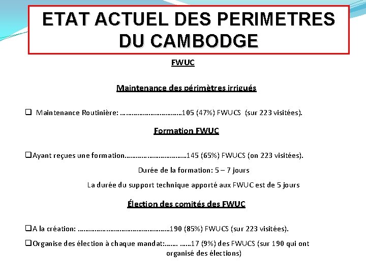 ETAT ACTUEL DES PERIMETRES DU CAMBODGE FWUC Maintenance des périmètres irrigués q Maintenance Routinière: