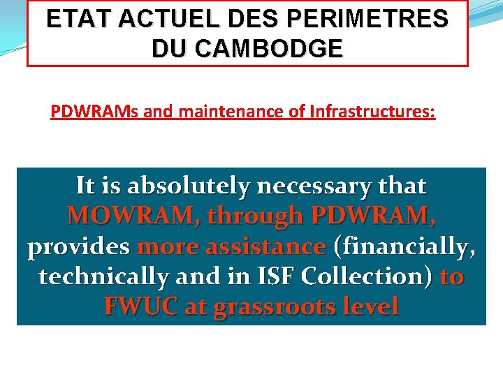 ETAT ACTUEL DES PERIMETRES DU CAMBODGE PDWRAMs and maintenance of Infrastructures: It is absolutely